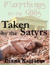 PLAYTHINGS OF THE GODS TAKEN BY THE SATYRS A Very Rough Paranormal Monster Sex Gangbang Erotica Story: ARTIFACTS OF POWER VOLUME ONE - Diana Katsaros