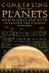 Conversing with the Planets: How Science and Myth Invented the Cosmos - Anthony F. Aveni