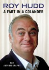 A Fart in a Colander: The Autobiography - Roy Hudd