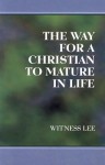 The Way for a Christian to Mature in Life - Witness Lee