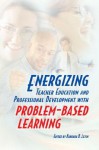 Energizing Teacher Education and Professional Development with Problem-Based Learning - Barbara B. Levin