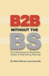 B2B Without the Bs: The Business-To-Business Sales & Marketing Manual - Robert Bell