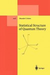 Statistical Structure of Quantum Theory - Alexander S. Holevo