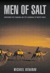 Men of Salt: Crossing the Sahara on the Caravan of White Gold - Michael Benanav