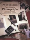 Preserving Your Family Photographs: How to Organize, Present, and Restore Your Precious Family Images - Maureen A. Taylor