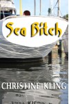 Sea Bitch: Four Tales of Nautical Noir - Christine Kling