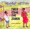 First Come the Zebra - Lynne Barasch