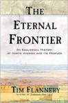 The Eternal Frontier: An Ecological History of North America and Its Peoples - Tim Flannery