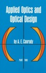 Applied Optics and Optical Design, Part Two - A.E. Conrady, Rudolf Kingslake