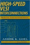 High-Speed VLSI Interconnections: Modeling, Analysis, and Simulation - Ashok K. Goel