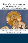 The Catechetical Lectures of St. Cyril of Jerusalem - St Cyril of Jerusalem, Paul A Boer Sr