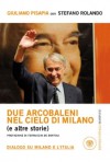 Due arcobaleni nel cielo di Milano (e altre storie). Dialogo su Milano e l'Italia - Giuliano Pisapia, Stefano Rolando