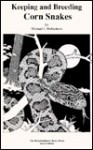 The Keeping & Breeding of Corn Snakes (Reptile Care) - Michael McEachern