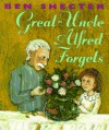 Great-Uncle Alfred Forgets - Ben Shecter