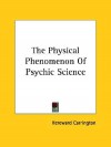 The Physical Phenomenon of Psychic Science - Hereward Carrington