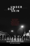 Under Our Skin: Getting Real about Race--and Getting Free from the Fears and Frustrations that Divide Us - Benjamin Watson, Ken Petersen