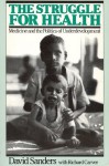 The Struggle For Health: Medicine And The Politics Of Underdevelopment - David Sanders, Richard Carver