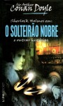 O Solteirão Nobre e Outras Histórias - Arthur Conan Doyle