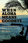 When Aloha Means Goodbye: A Noa Webster Mystery - Elyn Aviva