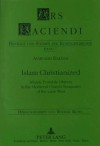 Islam Christianized: Islamic Portable Objects in the Medieval Church Treasuries of the Latin West - Avinoam Shalem