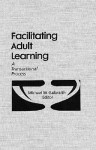 Facilitating Adult Learning: A Transactional Process - Michael W. Galbraith