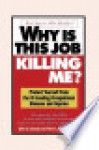 Why Is This Job Killing Me - John B. Kachuba, Mary A. Newman