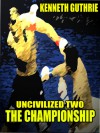 The Championship (Uncivilized Action Boxing Series) - Kenneth Guthrie