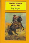 Adam Gann, Outlaw - Ray Hogan