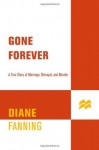 Gone Forever: A True Story of Marriage, Betrayal, and Murder (True Crime (St. Martin's Paperbacks)) - Diane Fanning