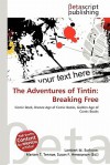 The Adventures of Tintin: Breaking Free - Lambert M. Surhone, Mariam T. Tennoe, Susan F. Henssonow
