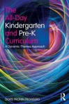 The All-Day Kindergarten and Pre-K Curriculum: A Dynamic-Themes Approach - Doris Pronin Fromberg