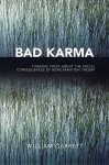 Bad Karma: Thinking Twice about the Social Consequences of Reincarnation Theory - William Garrett