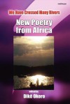 We Have Crossed Many Rivers. New Poetry from Africa - Dike Okoro