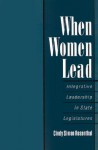 When Women Lead: Integrative Leadership in State Legislatures - Cindy Simon Rosenthal, Lucinda S. Rosenthal