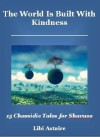 The World Is Built With Kindness: 15 Chassidic Tales for Shavuos - Libi Astaire