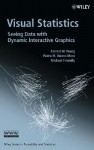 Visual Statistics: Seeing Data with Dynamic Interactive Graphics (Wiley Series in Probability and Statistics) - Forrest W. Young, Michael Friendly