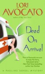 Dead On Arrival (Pauline Sokol Mysteries) - Lori Avocato