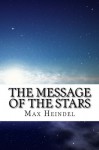 The Message of the Stars - Max Heindel, Maggie Mack