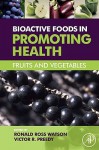 Bioactive Foods in Promoting Health: Fruits and Vegetables - Ronald Ross Watson, Victor R. Preedy