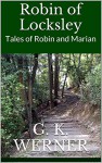 Robin of Locksley: Tales of Robin and Marian (The Clerk of Copmanhurst's Tales Book 2) - G. K. Werner