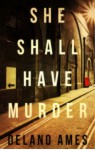 She Shall Have Murder - Delano Ames