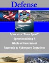 Cyber as a "Team Sport": Operationalizing A Whole-of-Government Approach to Cyberspace Operations - National Defense University