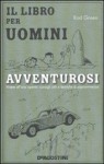 Il libro per uomini avventurosi. Vivere all'aria aperta: consigli utili e tecniche di sopravvivenza - Rod Green, Claudio Silipigni, Andrew Pinder