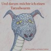 Und darum möchte ich einen Tatzelwurm (German Edition) - Stephan Schaffrath