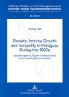 Poverty, Income Growth and Inequality in Paraguay During the 1990s: Spatial Aspects, Growth Determinants and Inequality Decomposition - Thomas Otter, Hermann Sautter, Stephan Klasen