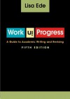 Work in Progress: A Guide to Academic Writing and Revising - Lisa Ede