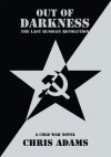 Out Of Darkness: The Last Russian Revolution - Chris Adams