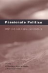 Passionate Politics: Emotions and Social Movements - Jeff Goodwin, James M. Jasper, Francesca Polletta