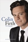 Colin Firth: The Biography - Alison Maloney