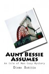 Aunt Bessie Assumes: An Isle of Man Cozy Mystery (Volume 1) - Diana Xarissa